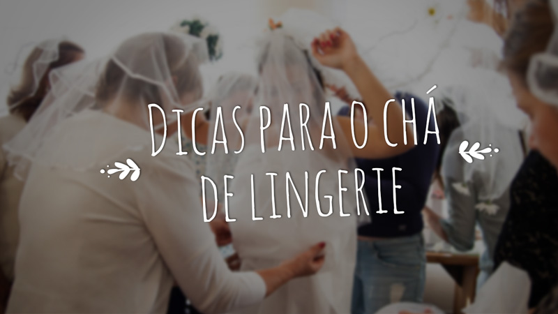 chá de lingerie - como organizar - blog do casamento
